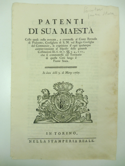 Patenti di Sua maestà colle quali resta avocata e commessa al Conte Beraudo di Pralormo, consigliere di S. M. nel Regio Consiglio del Commercio, la cognizione d'ogni qualunque contravvenzione al disposto delle generali Costituzioni... che si commettesse nel territorio di questa città lungo il fiume Stura in data delli 3 Marzo 1767